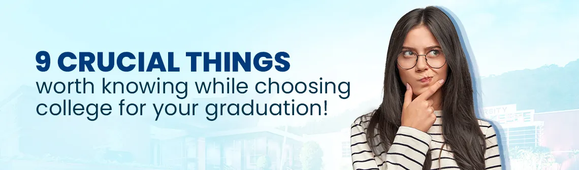 9 Crucial Things to Know when choosing your graduation college!